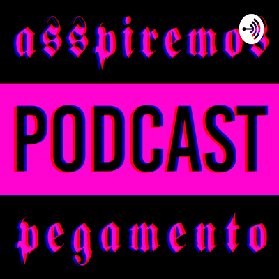 Asspiremos Pegamento Podcast