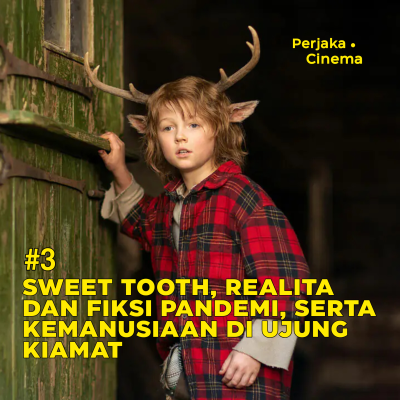 episode #3 Sweet Tooth, Realita dan Fiksi Pandemi, Serta Kemanusiaan Di Ujung Kiamat artwork