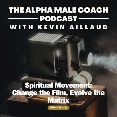episode Episode 332: Spiritual Movement - Change the Film, Evolve the Matrix artwork