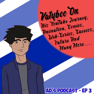 episode AD'S PODCAST - Vatyboo On His YouTube Journey, Animation, Web-Series, Success, Talent & Many More artwork
