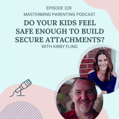 episode Do Your Kids Feel Safe Enough to Build Secure Attachments? (with Kirby Fling) artwork