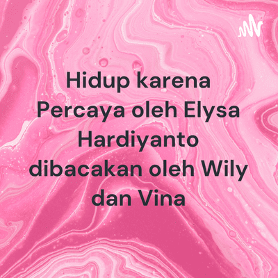 Hidup karena Percaya oleh Elysa Hardiyanto dibacakan oleh Wily dan Vina