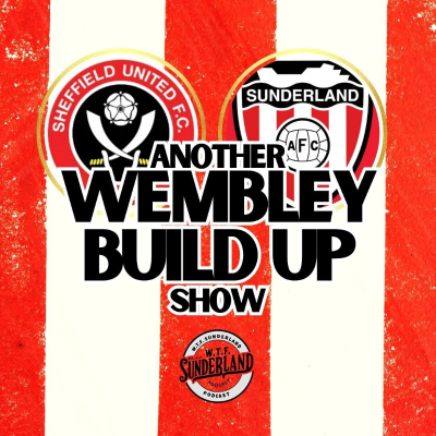 episode Sunderland vs Sheffield United | Wembley Build Up w/ James Copley - WTF Podcast artwork
