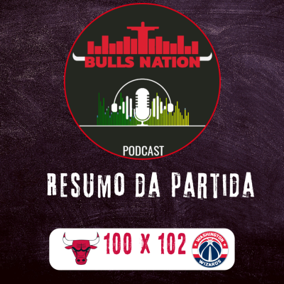 episode Resumo: Bulls tem apagão, e perde para Wizards. (E.P. 45) artwork