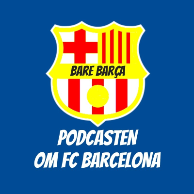 Bare Barça - Podcasten om FC Barcelona