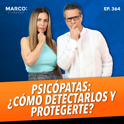 episode 364 - Psicópatas: ¿Cómo detectarlos y protegerte? - Begoña del Campo y Marco Antonio Regil artwork