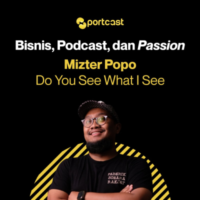 episode #04. Podcaster Interview: Mizter Popo - Do You See What I See | Bisnis, Podcast, & Passion artwork