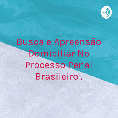 episode O regime jurídico da Busca e apreensão domiciliar no Processo Penal Brasileiro. artwork