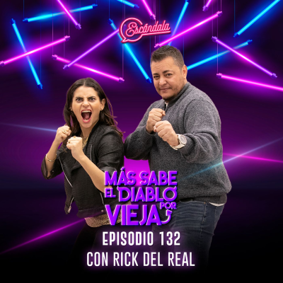 episode Ep 132 Más sabe el diablo por vieja con Rick del Real artwork