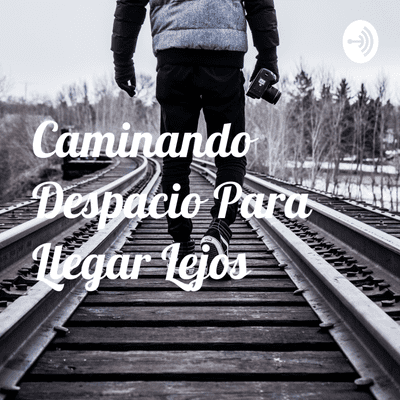 Caminando Despacio Para Llegar Lejos
