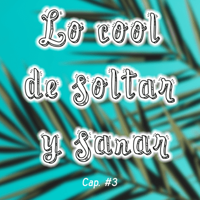 episode Lo cool de soltar y sanar || Cap. 3 artwork