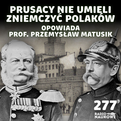 episode #277 Zabór pruski – rozwój i dokręcanie śruby | prof. Przemysław Matusik artwork