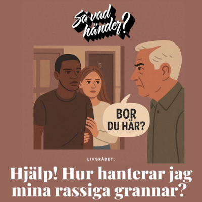 episode Livsrådet: Hjälp! Hur hanterar jag mina rassiga grannar? artwork