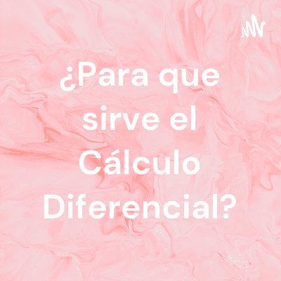 ¿Para que sirve el Cálculo Diferencial?
