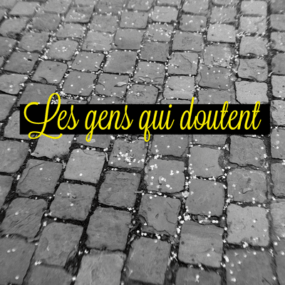 Les Gens Qui Doutent