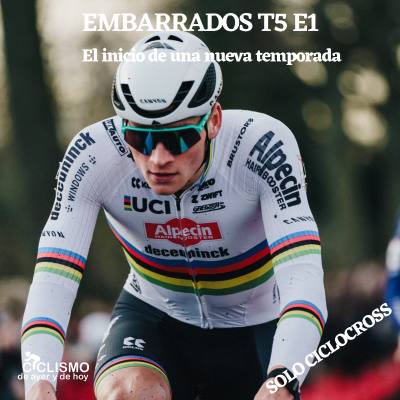 episode EMBARRADOS T5 E1: El inicio de una nueva temporada | Ciclismo de Ayer y de Hoy artwork