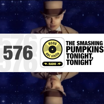 episode The Smashing Pumpkins / Tonight, Tonight | Programa 576 - Ecos del Vinilo Radio artwork