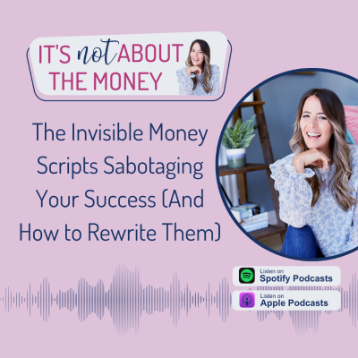 episode The Invisible Money Scripts Sabotaging Your Success (And How to Rewrite Them) artwork