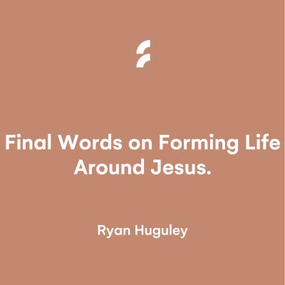 episode Final Words on Forming Life Around Jesus. artwork