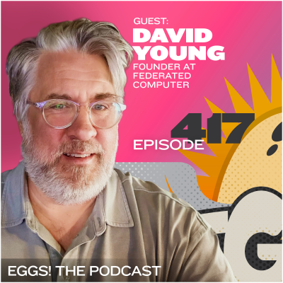 episode Eggs 417: Building What You Need and the Power of Open Source with David Young artwork