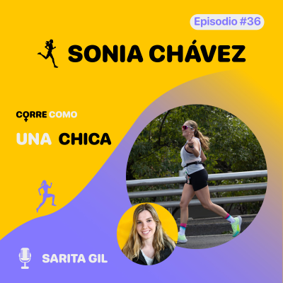 Episodio #36 - Sonia Chávez: “Soy corredora”