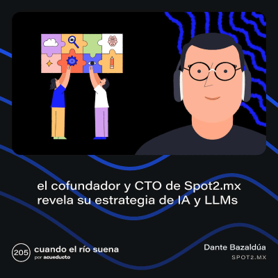 episode E205: El Cofundador y CTO de Spot2.mx revela su estrategia de IA y LLMs - Dante Bazaldúa, Spot2.mx artwork
