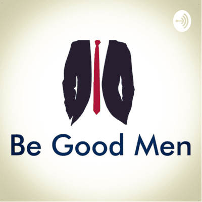 Be Good Men