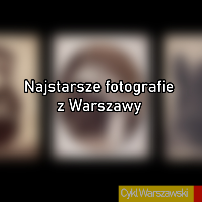 episode Najstarsze fotografie z Warszawy artwork