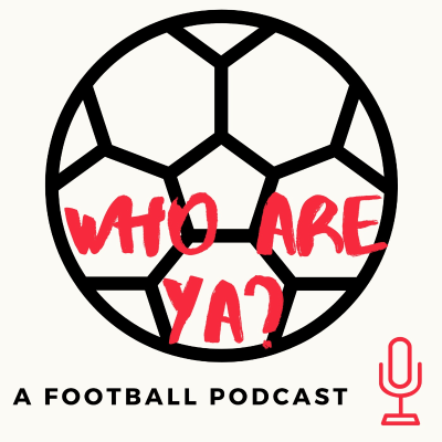 Who are ya? A Football podcast