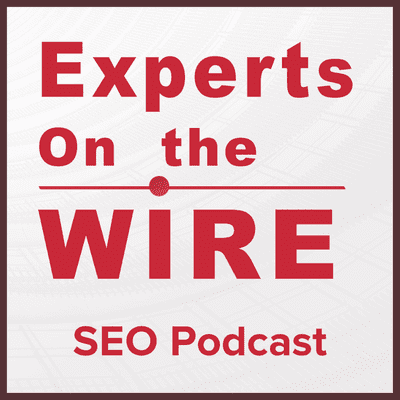 Experts On The Wire (An SEO Podcast!)