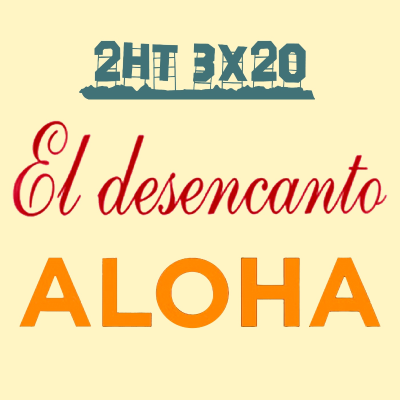 episode 2HT 3x20 - El desencanto/Aloha artwork