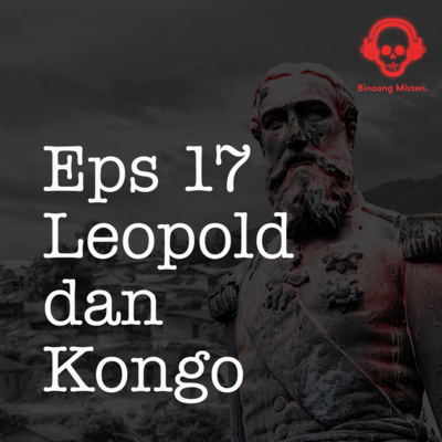 episode #17 - Leopold, Belgia dan Kongo artwork
