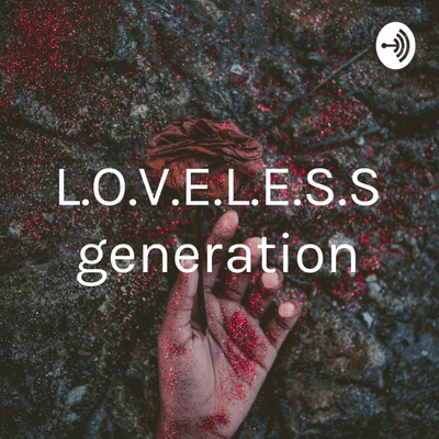 L.O.V.E.L.E.S.S generation