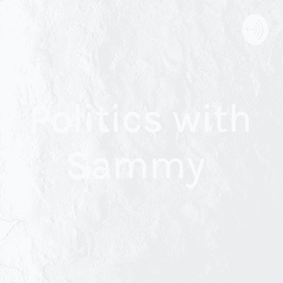 Politics with Sammy