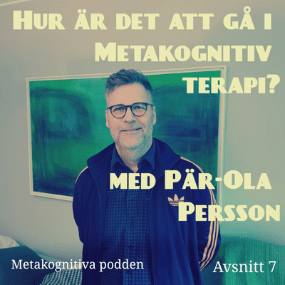 episode 7. Hur är det att gå i Metakognitiv terapi? med Pär-Ola Persson artwork