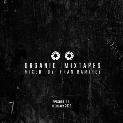 episode Episode 6: 06. Organic Mixtapes by Fran Ramirez - February 2019 artwork