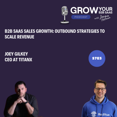 episode S7E5 - B2B SaaS Sales Growth: Outbound Strategies to Scale Revenue with Joey Gilkey artwork