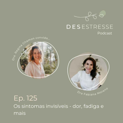 episode Ep. 125 - Os sintomas invisíveis - com Dra Fabiana Moreno [minissérie Cultivar saúde em tempos de estresse] artwork