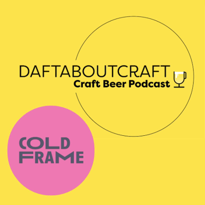 episode Daftaboutcraft - Craft Beer Podcast - BONUS EPISODE - Coldframe Brewery Launch (May 2, 2025) artwork