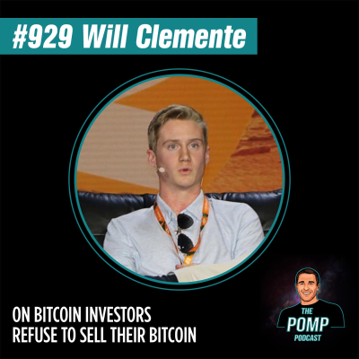 The Pomp Podcast - #929 Will Clemente On Bitcoin Investors Refusing To Sell Their Bitcoin
