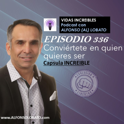 episode EP 336 CONVIERTE EN QUIEN QUIERES SER -Capsula INCREIBLE artwork
