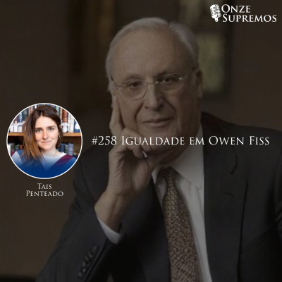 episode #258 Igualdade em Owen Fiss (com Tais Penteado) artwork