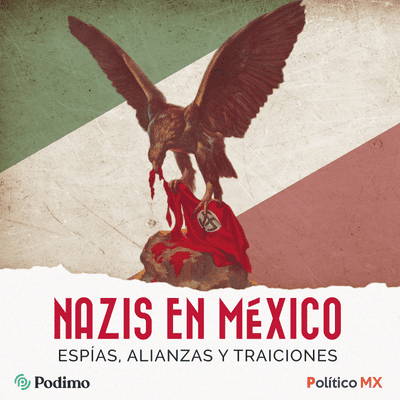 Nazis en México: espías, alianzas y traiciones
