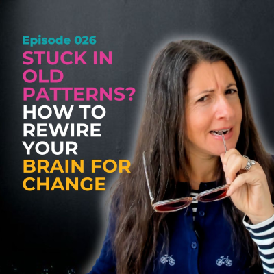 episode EP 026: Stuck in Old Patterns? How to Rewire Your Brain for Change artwork