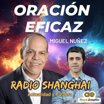 episode Miguel Nuñez ORACIÓN EFICAZ ❤️Radio Shanghai #465 artwork