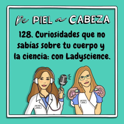 episode 128. Curiosidades que no sabías sobre tu cuerpo y la ciencia: con Ladyscience. artwork