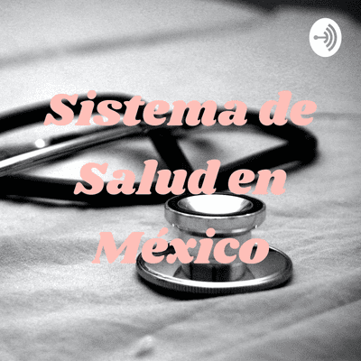 episode Sistema de Salud en México artwork