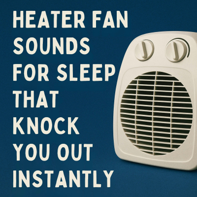 episode Heater Fan Sounds for Sleep That Knock You Out Instantly artwork