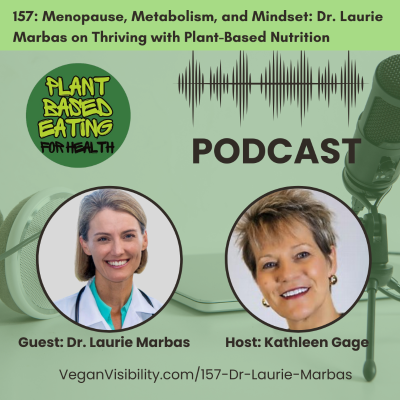episode 157: Menopause, Metabolism, and Mindset: Dr. Laurie Marbas on Thriving with Plant-Based Nutrition artwork