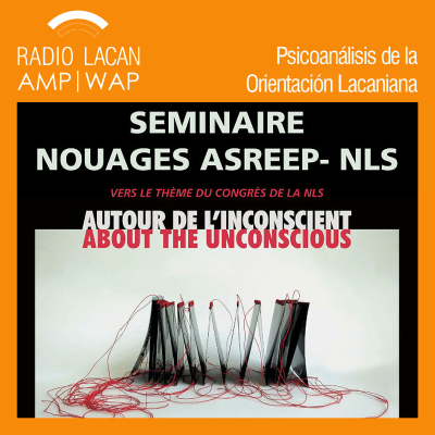 RadioLacan.com | Seminario Nudos ASREEP-NLS sobre el tema del congreso de la NLS: Acerca del inconsciente: lugar e interpretación de las formaciones del inconsciente en las curas psicoanaliticas